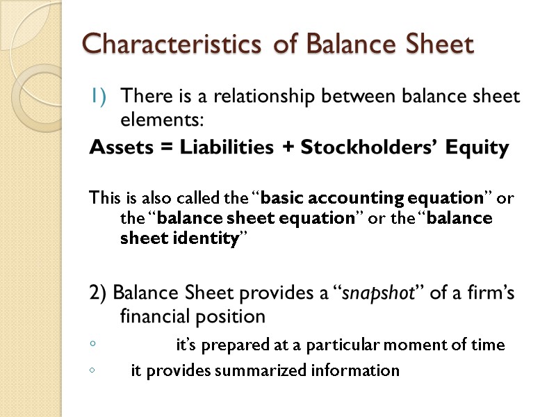 Characteristics of Balance Sheet There is a relationship between balance sheet elements: Assets =